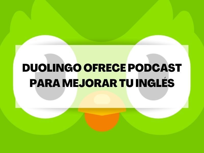 Aprende inglés gracias a los podcast que ofrece Duolingo